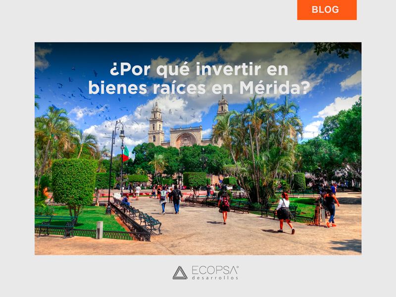 ¿Por qué invertir en bienes raíces en Mérida?