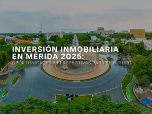 inversión-inmobiliaria-en-merida-2025